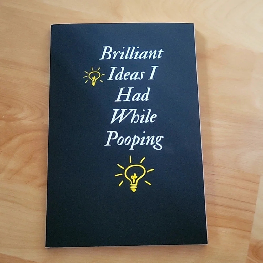 Brilliant ideas I had while pooping notebook New